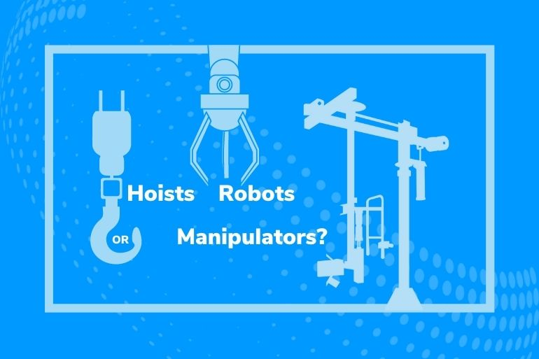 Hoists, Robots or manipulators